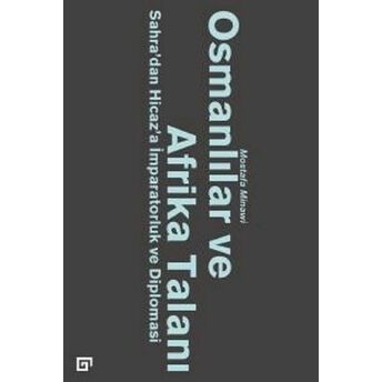 Osmanlılar Ve Afrika Talanı-Sahra'dan Hicaz'a Imparatorluk Ve Diplomasi Mostafa Minawi