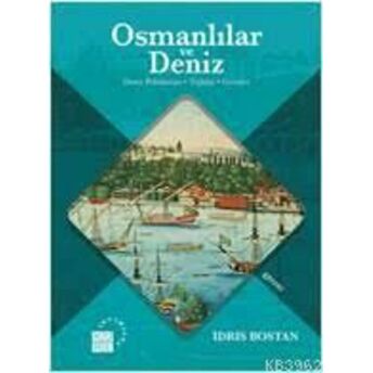 Osmanlılar Ve Deniz; Deniz Politikaları, Teşkilat Ve Gemilerdeniz Politikaları, Teşkilat Ve Gemiler Idris Bostan