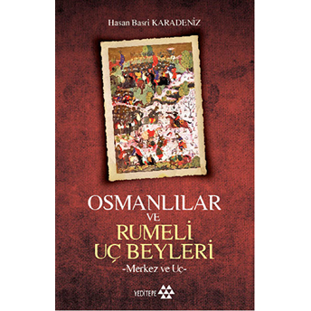 Osmanlılar Ve Rumeli Uç Beyleri Hasan Basri Karadeniz