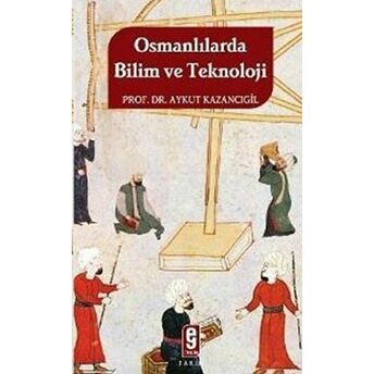 Osmanlılarda Bilim Ve Teknoloji Aykut Kazancıgil