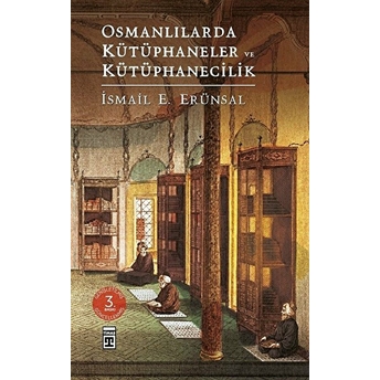 Osmanlılarda Kütüphaneler Ve Kütüphanecilik Ismail E. Erünsal