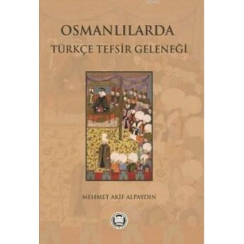 Osmanlılarda Türkçe Tefsir Geleneği Mehmet Akif Alpaydın