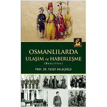 Osmanlılarda Ulaşım Ve Haberleşme (Menziller) Yusuf Halaçoğlu