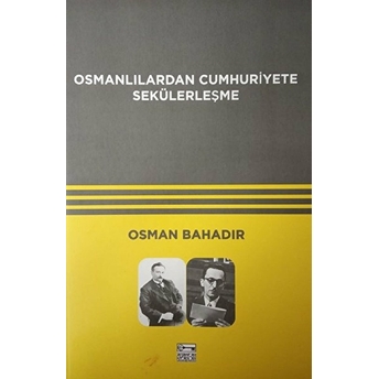 Osmanlılardan Cumhuriyete Sekülerleşme Osman Bahadır