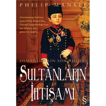 Osmanlıların Son Yılları Sultanların Ihtişamı Philip Mansel