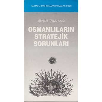 Osmanlıların Stratejik Sorunları Mehmet Tanju Akad