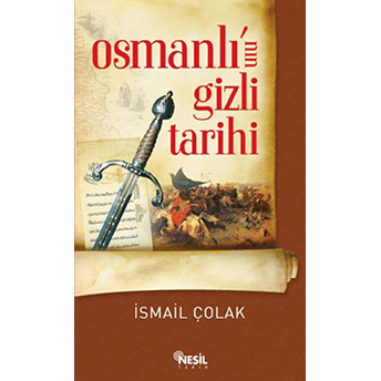 Osmanlının Gizli Tarihi Ismail Çolak