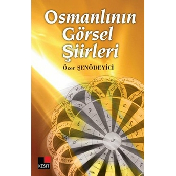 Osmanlının Görsel Şiirleri Özer Şenödeyici