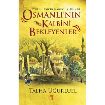 Osmanlının Kalbini Bekleyenler Talha Uğurluel