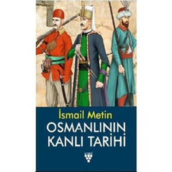 Osmanlının Kanlı Tarıhı - Is Metin