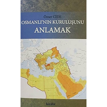 Osmanlının Kuruluşunu Anlamak Ömer Cide