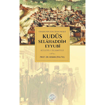 Osmanlı'nın Son Cihan Projesi Kudüs Selahaddin Eyyubi Külliye-I Islamiyesi