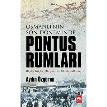 Osmanlı'nın Son Döneminde Pontus Rumları Aydın Özgören