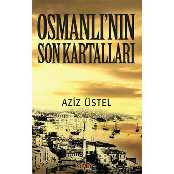 Osmanlı'nın Son Kartalları Aziz Üstel