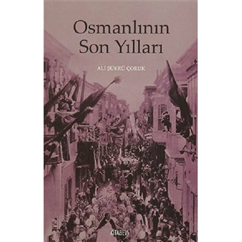 Osmanlının Son Yılları Ali Şükrü Çoruk