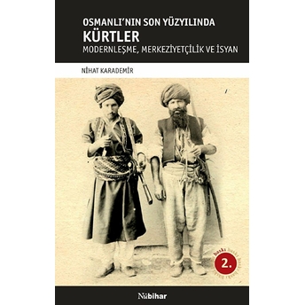 Osmanlı'nın Son Yüzyılında Kürtler Modernleşme:merkeziyetçilik Ve Isyan