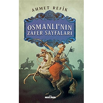 Osmanlı'nın Zafer Sayfaları Ahmet Refik