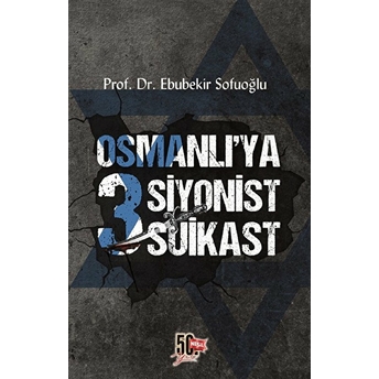 Osmanlı'ya 3 Siyonist Suikast Ebubekir Sofuoğlu