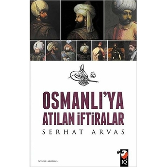 Osmanlı'ya Atılan Iftiralar Serhat Arvas