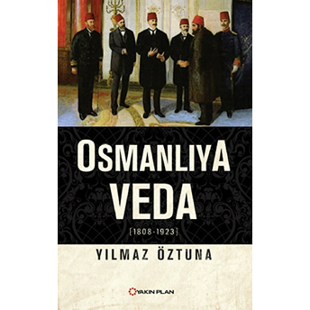 Osmanlıya Veda (1808-1923) Yılmaz Öztuna