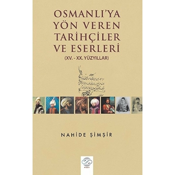 Osmanlı'ya Yön Veren Tarihçiler Ve Eserler Nahide Şimşir