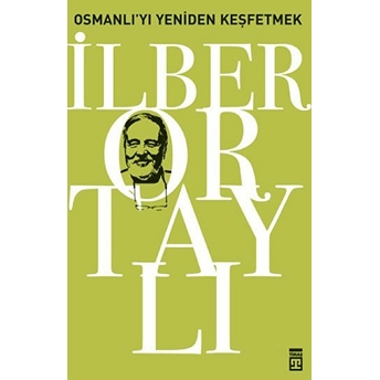 Osmanlı'yı Yeniden Keşfetmek Ilber Ortaylı