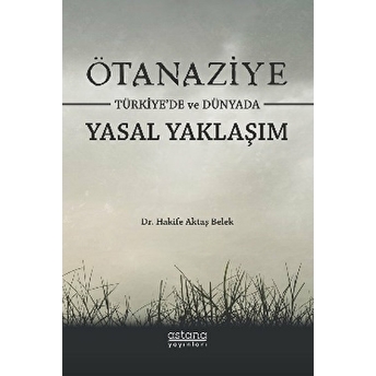 Ötanaziye Türkiye’de Ve Dünyada Yasal Yaklaşım Hakife Aktaş Belek