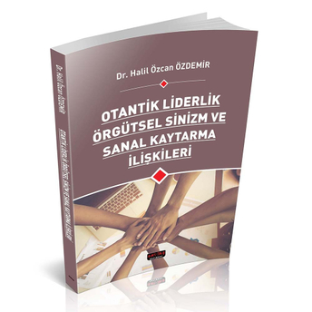 Otantik Liderlik Örgütsel Sinizm Ve Sanal Kaytarma Ilişkileri Halil Özcan Özdemir