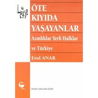 Öte Kıyıda Yaşayanlar Azınlıklar, Yerli Halklar Ve Türkiye Erol Anar