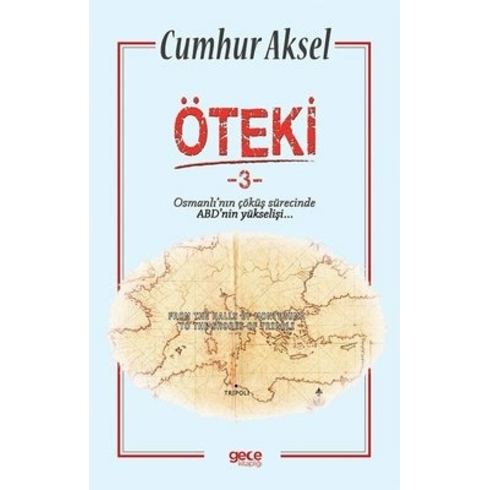 Öteki 3 - Osmanlı'nın Çöküş Sürecinde Abd'nin Yükselişi - Cumhur Aksel