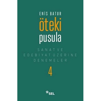 Öteki Pusula - Sanat Ve Edebiyat Üzerine Denemeler 4 Enis Batur