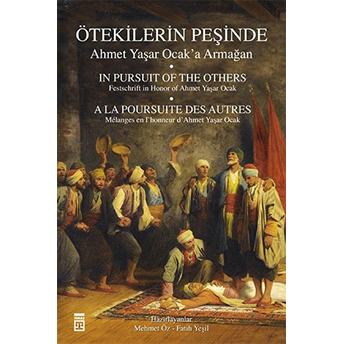 Ötekilerin Peşinde - Ahmet Yaşar Ocak'a Armağan Ahmet Yaşar Ocak,Halil Inalcık,Ismail Kara,Fatih M. Şeker