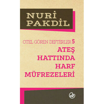 Otel Gören Defterler 5: Ateş Hattında Harf Müfrezeleri Nuri Pakdil
