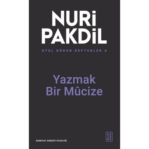 Otel Gören Defterler 6: Yazmak Bir Mûcize Nuri Pakdil