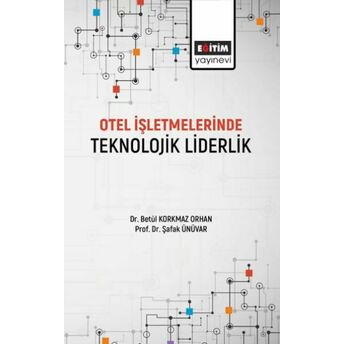 Otel Işletmelerinde Teknolojik Liderlik Dr. Betül Korkmaz Orhan- Prof. Dr. Şafak Ünüvar