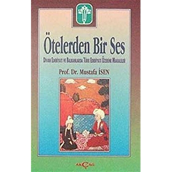 Ötelerden Bir Ses Divan Edebiyatı Ve Balkanlarda Türk Edebiyatı Üzerine Makaleler Mustafa Isen