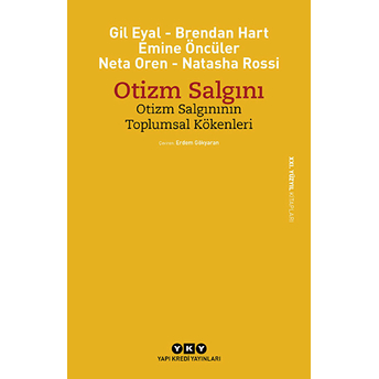 Otizm Salgını - Otizm Salgınının Toplumsal Kökenleri Gil Eyal, Brendan Hart, Emine Öncüler, Neta Oren, Natasha Rossi