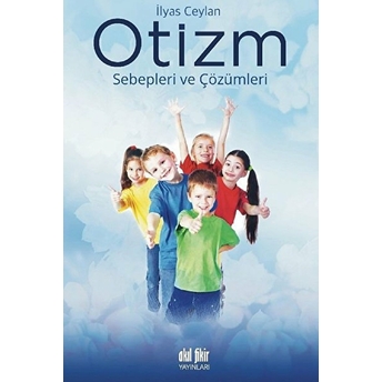 Otizm Sebepleri Çözümleri Ilyas Ceylan