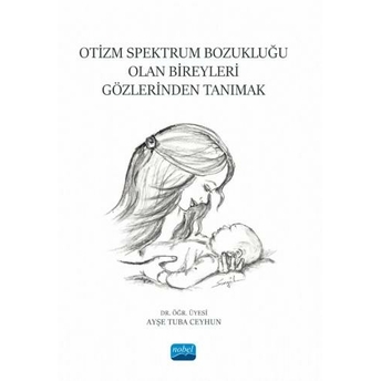 Otizm Spektrum Bozukluğu Olan Bireyleri Gözlerinden Tanımak Ayşe Tuba Ceyhun