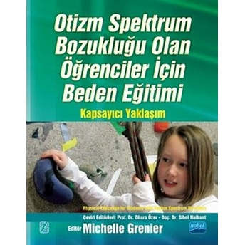 Otizm Spektrum Bozukluğu Olan Öğrenciler Için Beden Eğitimi Kapsayıcı Yaklaşım / Physıcal Educatıon For Students Wıth Autısm Spectrum Dısorders A Comprehensive Approach