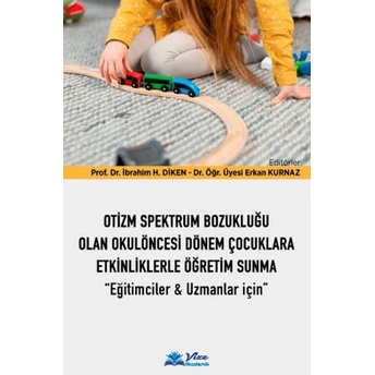 Otizm Spektrum Bozukluğu Olan Okulöncesi Dönem Çocuklara Etkinliklerle Öğretim Sunma Ibrahim Halil Diken