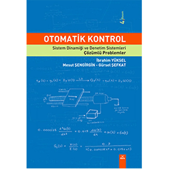 Otomatik Kontrol - Sistem Dinamiği Ve Denetim Sistemleri - Çözümlü Problemler Ibrahim Yüksel - Mesut Şengirgin - Gürsel Şefkat