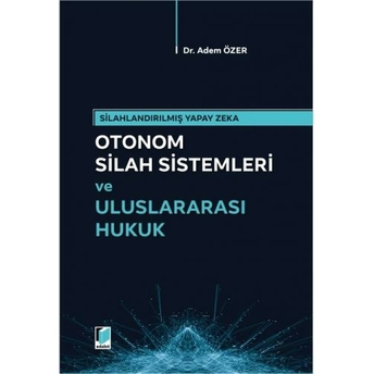 Otomom Silah Sistemleri Ve Uluslararası Hukuk Adem Özer