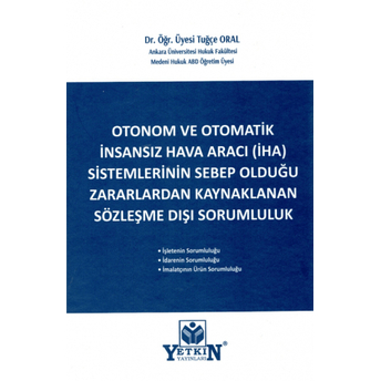 Otonom Ve Otomatik Insansız Hava Aracı (Iha) Sistemlerinin Sebeb Olduğu Zararlardan Kaynaklanan Sözleşme Dışı Sorumluluk Tuğçe Oral