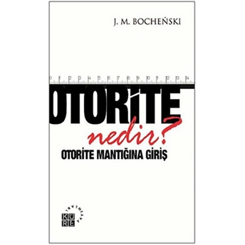 Otorite Nedir? Otorite Mantığına Giriş J. M. Bochenski