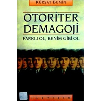 Otoriter Demagoji: Farklı Ol, Benim Gibi Ol Kürşat Bumin