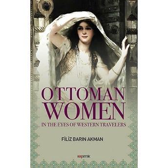 Ottoman Women - In The Eyes Of Western Travellers Filiz Barın Akman