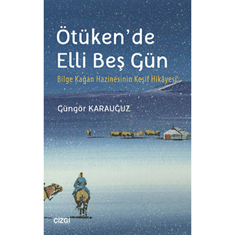 Ötüken'de Elli Beş Gün Güngör Karauğuz