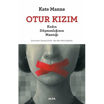 Otur Kızım - Kadın Düşmanlığının Mantığı Kate Manne