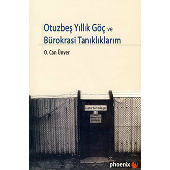 Otuzbeş Yıllık Göç Ve Bürokrasi Tanıklıklarım O. Can Ünver